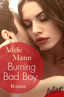 Burning Bad Boy: Roman (Bad-Boy-Reihe, Band 2), Adele Mann