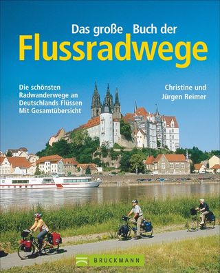 Das gro?e Buch der Flussradwege: Die sch?nsten Radwanderwege an Deutschland ...