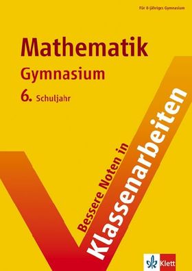Bessere Noten in Klassenarbeiten Mathematik 6: Gymnasium, Claus Arndt