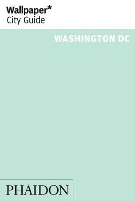 Wallpaper\* City Guide Washington (Wallpaper\* City Guides), Editors of Wal ...