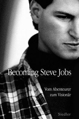 Becoming Steve Jobs: Vom Abenteurer zum Vision?r, Brent Schlender, Rick Tet ...