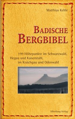 Badische Bergbibel: ?ber alle Berge, Gipfel und H?gel, Matthias Kehle