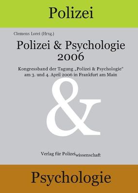 Polizei & Psychologie 2006: Kongressband zur Tagung ?Polizei & Psychologie? ...
