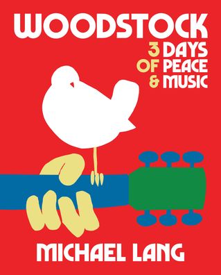 Woodstock: 3 Days of Peace and Music (50th Anniversary Celebration), Michae ...