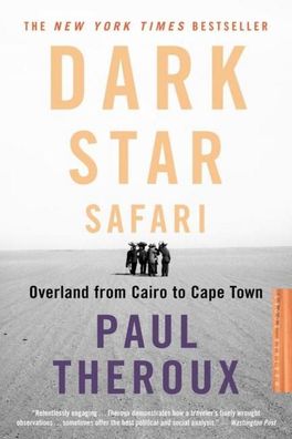 Dark Star Safari: Overland from Cairo to Capetown, Paul Theroux
