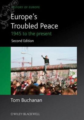 Europe's Troubled Peace: 1945 to the Present (Blackwell History of Europe, ...