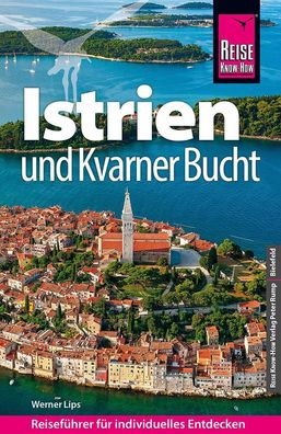 Reise Know-How Reisef?hrer Kroatien: Istrien und Kvarner Bucht, Werner Lips