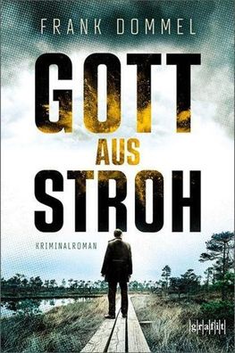 Gott aus Stroh: Kriminalroman, Frank Dommel
