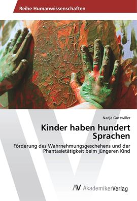 Kinder haben hundert Sprachen: F?rderung des Wahrnehmungsgeschehens und der ...