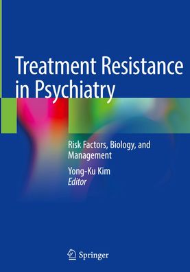 Treatment Resistance in Psychiatry: Risk Factors, Biology, and Management, ...