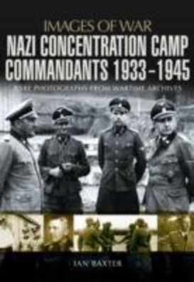 Nazi Concentration Camp Commandants 1933 - 1945 (Images of War), Ian Baxter