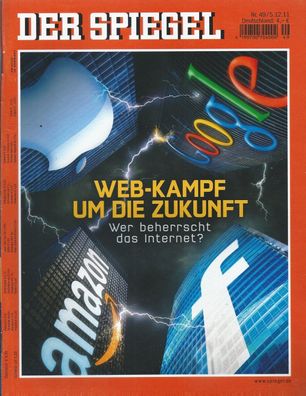 Der Spiegel Nr. 49 / 2011 WEB-Kampf um die Zukunft. Wer beherrscht das Internet?