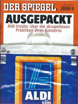 Der Spiegel Nr. 18 / 2012 Ausgepackt: ALDI-Insider über die skrupellosen Praktiken