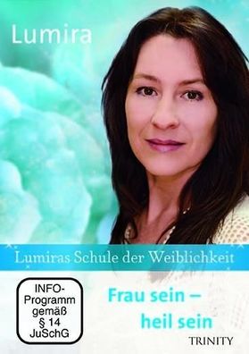 Lumiras Schule der Weiblichkeit: Frau sein - heil sein, 1 DVD DE DV