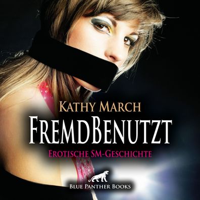 FremdBenutzt Erotik Audio SM-Story Erotisches SM-Hoerbuch Audio