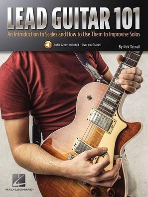 Lead Guitar 101 An Introduction to Scales and How to Use Them to Im