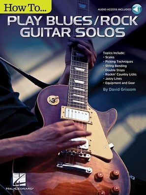 How to Play Blues/ Rock Guitar Solos Audio Access Included! Guitar