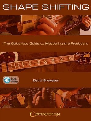 Shape Shifting The Guitarist s Guide to Mastering the Fretboard Gu