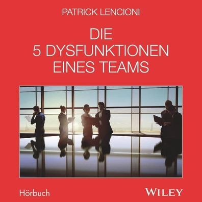 Die 5 Dysfunktionen eines Teams - Das Hoerbuch CD - Audio-CD