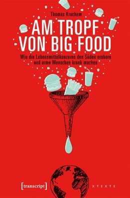 Am Tropf von Big Food Wie die Lebensmittelkonzerne den Sueden erobe