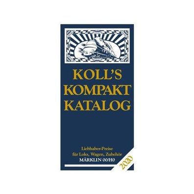 Koll, J: Koll\ s Kompaktkatalog Maerklin 00/ H0 2020 Liebhaberpreise