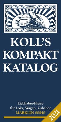 Koll, J: Koll\ s Kompaktkatalog Maerklin 00/ H0 2021 Liebhaberpreise