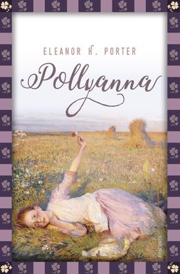 Eleanor H. Porter, Pollyanna Vollstaendige, ungekuerzte Ausgabe Ele