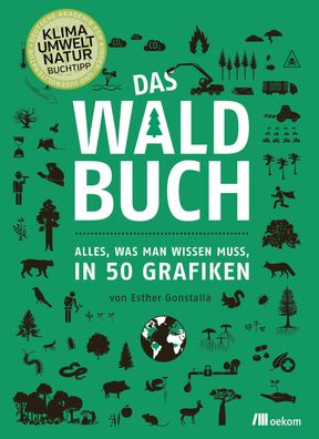 Das Waldbuch Alles, was man wissen muss, in 50 Grafiken Esther Gons