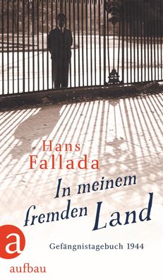 In meinem fremden Land Gefaengnistagebuch 1944 Hans Fallada