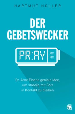 Der Gebetswecker Dr. Arne Elsens geniale Idee, um staendig mit Gott