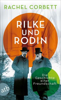 Rilke und Rodin Die Geschichte einer Freundschaft Rachel Corbett A