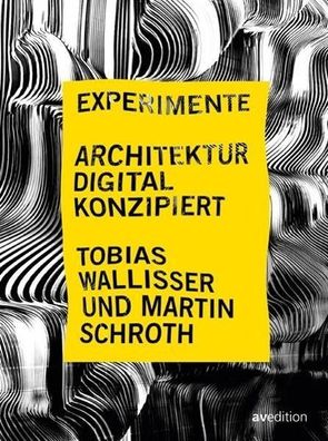 Experimente - Architektur digital konzipiert Zur Ausstellung in der
