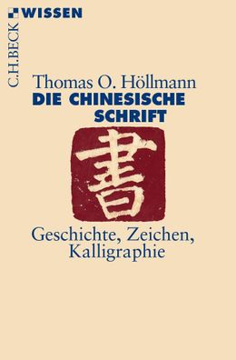 Die chinesische Schrift Geschichte, Zeichen, Kalligraphie Thomas O.