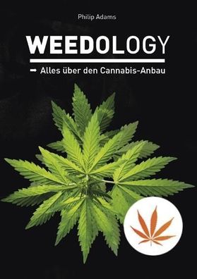 Weedology Alles ueber den Cannabis-Anbau Adams, Philip