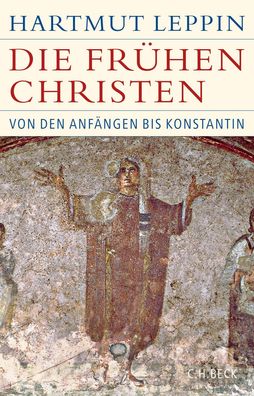 Die fruehen Christen Von den Anfaengen bis Konstantin Hartmut Leppi