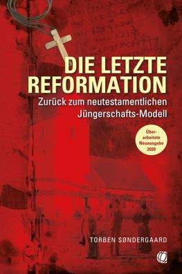 Die letzte Reformation Zurueck zum neutestamentlichen Juengerschaft