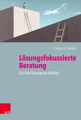 Loesungsfokussierte Beratung: Ein Fuenf-Bausteine-Modell Herold, C