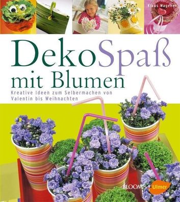 DekoSpass mit Blumen Kreative Ideen zum Selbermachen von Valentin b
