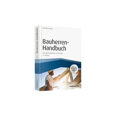 Bauherren-Handbuch Vom Bauzeitenplan bis zur Abnahme Bernhard Metzg