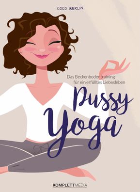 Pussy Yoga Das Beckenbodentraining fuer ein erfuelltes Liebesleben