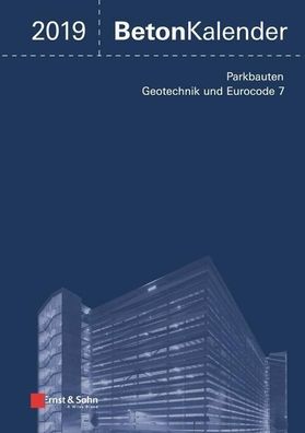 Beton-Kalender 2019 Schwerpunkte: Parkbauten Geotechnik und Eurocod