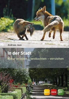 In der Stadt Natur erleben - beobachten - verstehen Jaun, Andreas