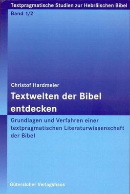 Textwelten der Bibel entdecken Grundlagen und Verfahren einer textp
