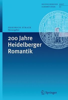 200 Jahre Heidelberger Romantik /2007, Heidelberger Jahrbuecher 51
