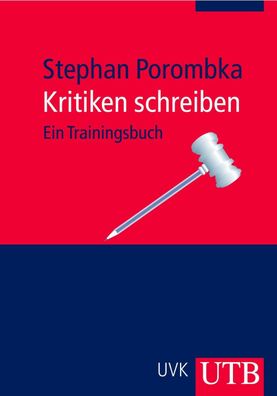 Kritiken schreiben Ein Trainingsbuch Porombka, Stephan Uni-Taschen