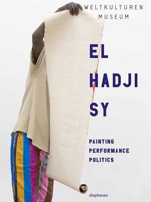 El Hadji Sy Painting, Performance, Politics Deliss, Clementine Mutu