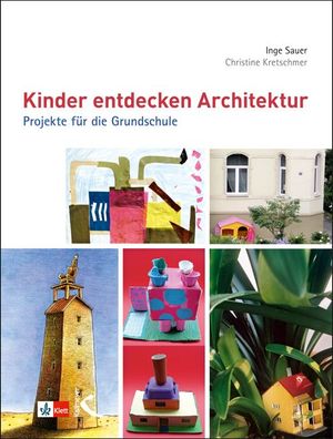 Kinder entdecken Architektur Projekte fuer die Grundschule Sauer, I