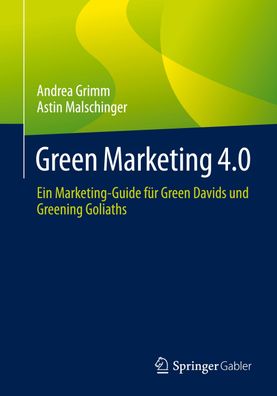 Green Marketing 4.0 Ein Marketing-Guide fuer Green Davids und Green