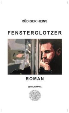 Fensterglotzer: Roman (Die wei?e Reihe bei edition maya), R?diger Heins