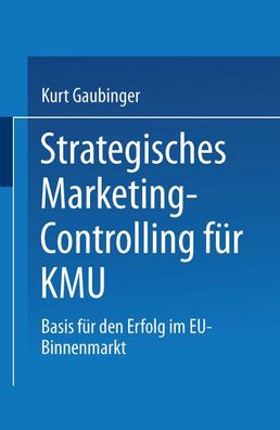 Strategisches Marketing-Controlling f?r KMU: Basis f?r den Erfolg im EU-Bin ...